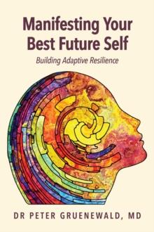 Manifesting Your Best Future Self : Building Adaptive Resilience