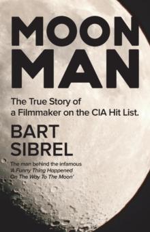 Moon Man : The True Story of a Filmmaker on the CIA Hit List