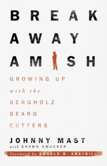 Breakaway Amish : Growing Up with the Bergholz Beard Cutters