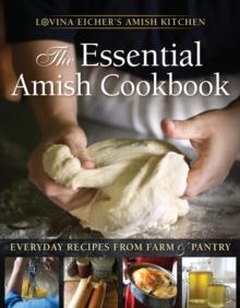 The Essential Amish Cookbook : Everyday Recipes from Farm and Pantry