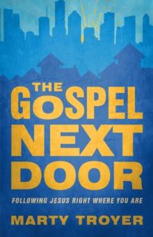 The Gospel Next Door : Following Jesus Right Where You Are