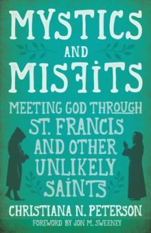 Mystics and Misfits : Meeting God Through St. Francis and Other Unlikely Saints