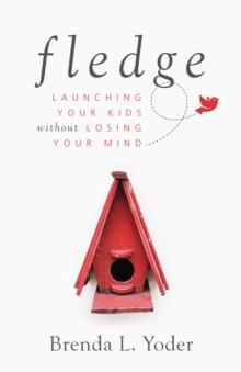 Fledge : Launching Your Kids Without Losing Your Mind