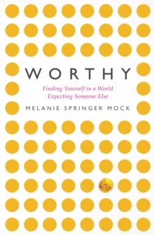 Worthy : Finding Yourself in a World Expecting Someone Else