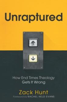 Unraptured : How End Times Theology Gets It Wrong