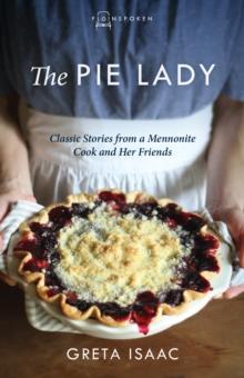 The Pie Lady : Classic Stories from a Mennonite Cook and Her Friends