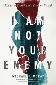 I Am Not Your Enemy : Stories to Transform a Divided World