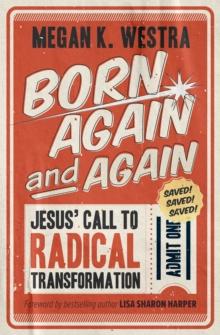 Born Again and Again : Jesus' Call to Radical Transformation