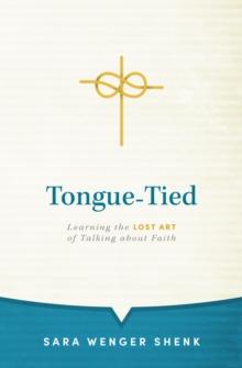 Tongue-Tied : Learning the Lost Art of Talking About Faith