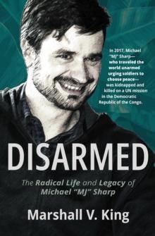 Disarmed : The Radical Life and Legacy of Michael "MJ" Sharp