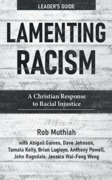 Lamenting Racism Leader's Guide : A Christian Response to Racial Injustice