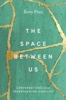 The Space Between Us : Conversations about Transforming Conflict