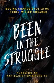 Been in the Struggle : Pursuing an Antiracist Spirituality