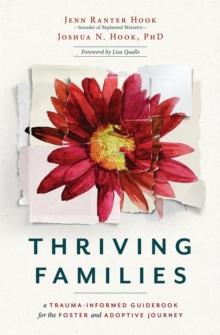 Thriving Families : A Trauma-Informed Guidebook for the Foster and Adoptive Journey