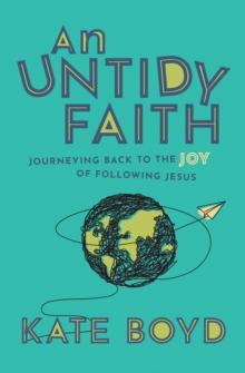 An Untidy Faith : Journeying Back to the Joy of Following Jesus