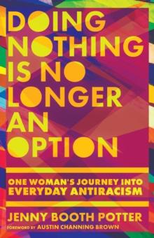 Doing Nothing Is No Longer an Option : One Woman's Journey into Everyday Antiracism