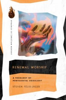 Renewal Worship : A Theology of Pentecostal Doxology