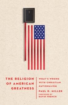 The Religion of American Greatness : What's Wrong with Christian Nationalism