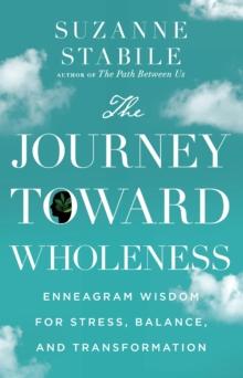 The Journey Toward Wholeness : Enneagram Wisdom for Stress, Balance, and Transformation