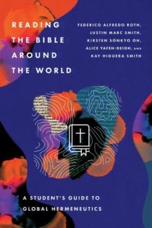 Reading the Bible Around the World  A Student's Guide to Global Hermeneutics