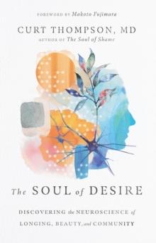 The Soul of Desire : Discovering the Neuroscience of Longing, Beauty, and Community