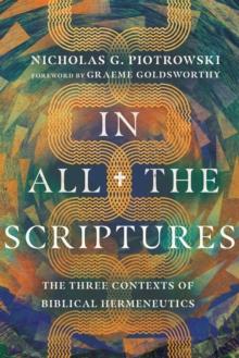 In All the Scriptures : The Three Contexts of Biblical Hermeneutics