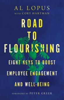 Road to Flourishing : Eight Keys to Boost Employee Engagement and Well-Being