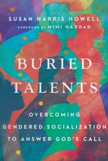 Buried Talents : Overcoming Gendered Socialization to Answer God's Call