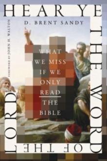 Hear Ye the Word of the Lord : What We Miss If We Only Read the Bible