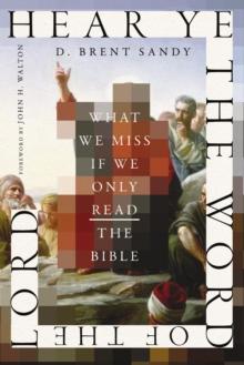 Hear Ye the Word of the Lord : What We Miss If We Only Read the Bible