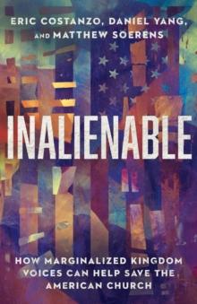 Inalienable - How Marginalized Kingdom Voices Can Help Save the American Church