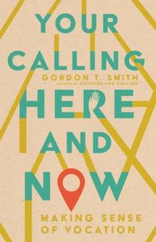 Your Calling Here and Now : Making Sense of Vocation