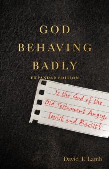 God Behaving Badly : Is the God of the Old Testament Angry, Sexist and Racist?