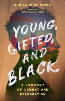 Young, Gifted, and Black : A Journey of Lament and Celebration