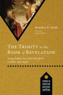 The Trinity in the Book of Revelation : Seeing Father, Son, and Holy Spirit in John's Apocalypse