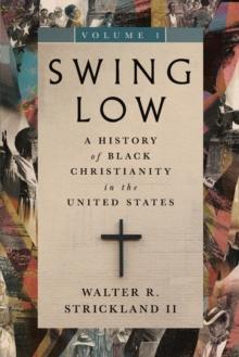 Swing Low, volume 1 : A History of Black Christianity in the United States