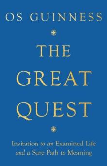 The Great Quest : Invitation to an Examined Life and a Sure Path to Meaning