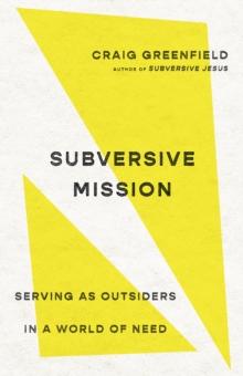 Subversive Mission : Serving as Outsiders in a World of Need