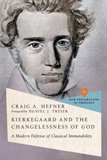 Kierkegaard and the Changelessness of God : A Modern Defense of Classical Immutability