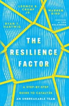 The Resilience Factor  A StepbyStep Guide to Catalyze an Unbreakable Team