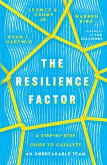 The Resilience Factor : A Step-by-Step Guide to Catalyze an Unbreakable Team