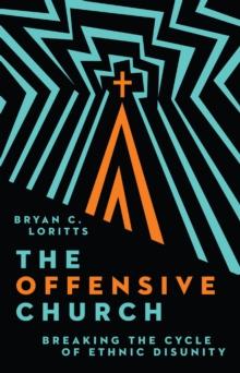 The Offensive Church : Breaking the Cycle of Ethnic Disunity