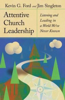 Attentive Church Leadership : Listening and Leading in a World We've Never Known