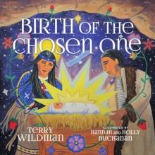 Birth of the Chosen One : A First Nations Retelling of the Christmas Story