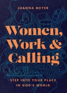 Women, Work, and Calling : Step into Your Place in God's World