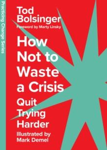 How Not to Waste a Crisis : Quit Trying Harder