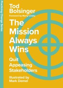 The Mission Always Wins : Quit Appeasing Stakeholders