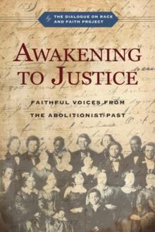 Awakening to Justice : Faithful Voices from the Abolitionist Past