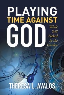 Playing Time Against God : While Still Naked in the Garden