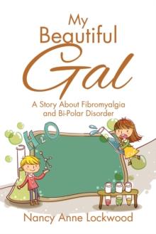 My Beautiful Gal : A Story About Fibromyalgia and Bi-Polar Disorder